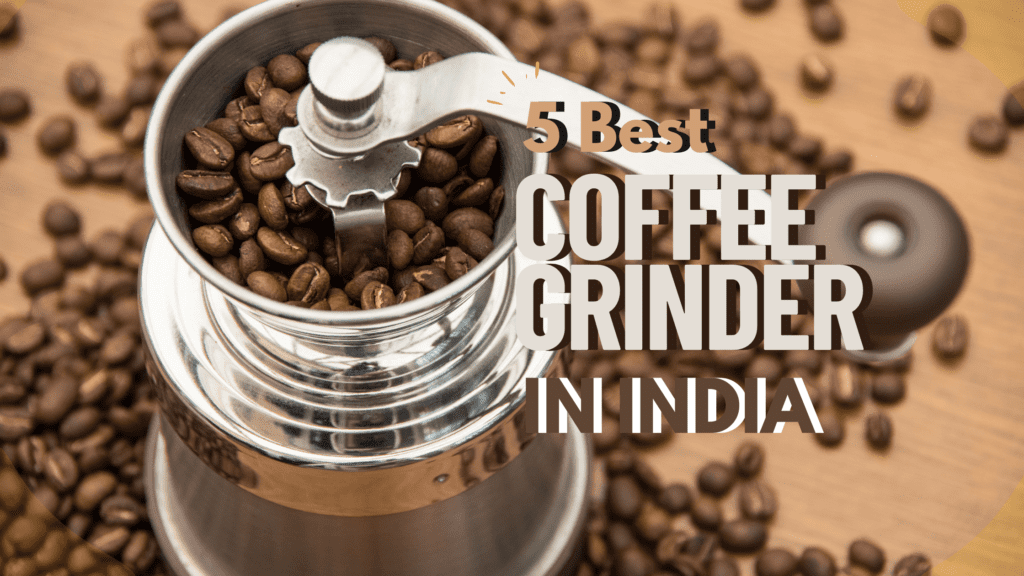 5 best coffee grinder India