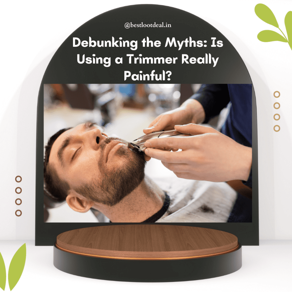 Debunking the Myths Is Using a Trimmer Really Painful