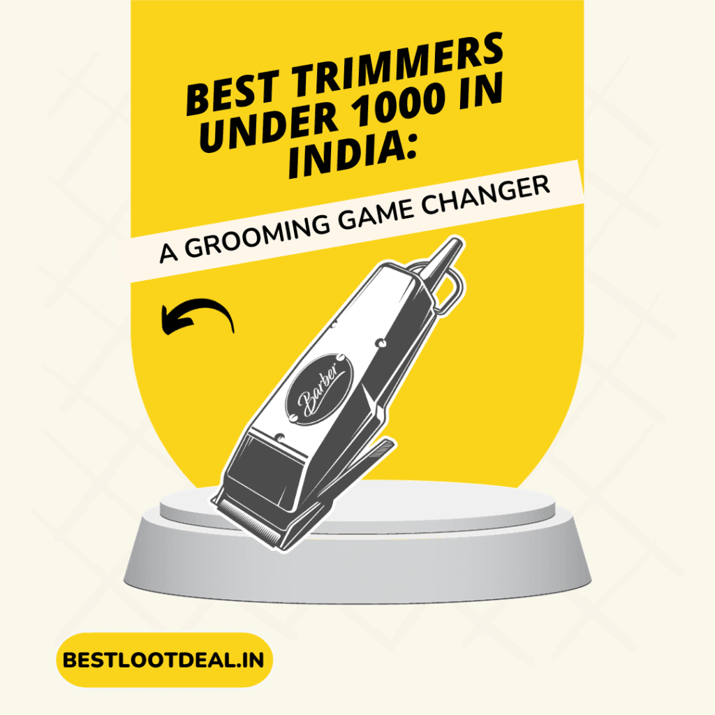 Best Trimmers Under 1000 In India A Grooming Game Changer