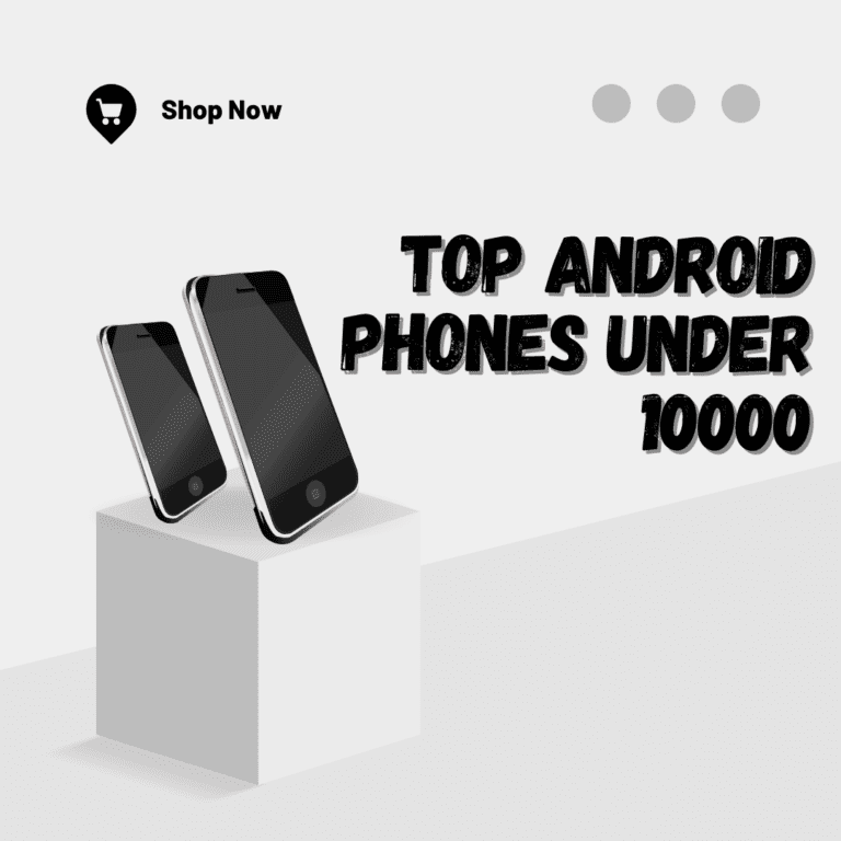 Top Android Phones Under 10000​